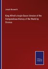 King Alfred's Anglo-Saxon Version of the Compendious History of the World by Orosius