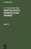 Pestalozzi¿s Sämmtliche Werke, Band 12, Pestalozzi¿s Sämmtliche Werke Band 12