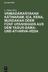 Vrimadára¿yakan Kátwaram, Iça, Kena, Mu¿dakan oder fünf Upanishads aus dem Ya¿ur-Sáma- und Atharva-Veda