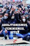 Abolitionismus. Feminismus. Jetzt.