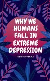 WHY WE HUMANS FALL IN EXTREME DEPRESSION