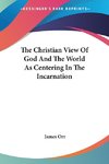 The Christian View Of God And The World As Centering In The Incarnation