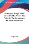 The Prophet Joseph Smith's Views On The Powers And Policy Of The Government Of The United States