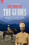 THE STORY OF THE GUIDES - THE EXPLOITS OF THE SOLDIERS OF THE FAMOUS INDIAN ARMY REGIMENT FROM THE NORTHWEST FRONTIER 1847 - 1900