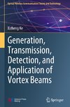 Generation, Transmission, Detection, and Application of Vortex Beams