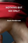 NOTHING BUT SEX ONLY