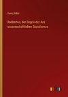 Rodbertus, der Begründer des wissenschaftlichen Sozialismus