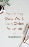 Transforming Daily Work into a Divine Vocation