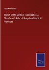 Sketch of the Medical Topography, or, Climate and Soils, of Bengal and the N.W. Provinces