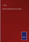 The Life of North American Insects