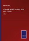 Essays and Remains of the Rev. Robert Alfred Vaughan