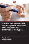 L'étude des niveaux de bio marqueurs salivaires chez les patients diabétiques de type 1