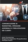 COMUNICAZIONE DI MARKETING, IMMAGINE AZIENDALE E FIDELIZZAZIONE DEI CLIENTI