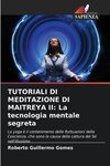 TUTORIALI DI MEDITAZIONE DI MAITREYA II: La tecnologia mentale segreta