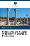 Philosophie und Religion in Buch II von Ciceros De Diuinatione