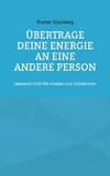 Übertrage Deine Energie an eine andere Person