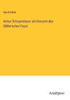 Arthur Schopenhauer als Interpret des Göthe'schen Faust