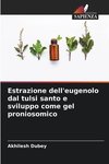 Estrazione dell'eugenolo dal tulsi santo e sviluppo come gel proniosomico