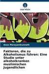 Faktoren, die zu Alkoholismus führen: Eine Studie unter alkoholkranken muslimischen Jugendlichen