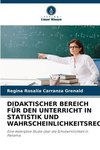 DIDAKTISCHER BEREICH FÜR DEN UNTERRICHT IN STATISTIK UND WAHRSCHEINLICHKEITSRECHNUNG