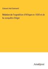 Relation de l'expedition d'Afrique en 1830 et de la conquête d'Alger