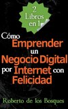 2 Libros en 1 Cómo Emprender un Negocio Digital por Internet con Felicidad