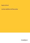 Lettres inédites de Descartes