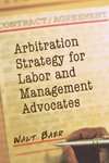 Baer, W:  Arbitration Strategy for Labor and Management Advo