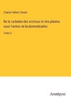 De la variation des animaux et des plantes sous l'action de la domestication