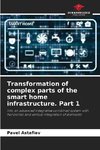 Transformation of complex parts of the smart home infrastructure. Part 1