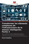 Transformer les éléments complexes de l'infrastructure de la maison intelligente. Partie 3