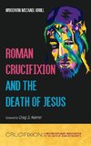 Roman Crucifixion and the Death of Jesus