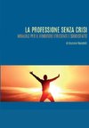 La professione senza crisi. Manuale per il venditore efficiente e soddisfatto.