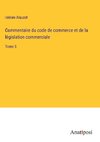 Commentaire du code de commerce et de la législation commerciale