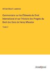 Commentaire sur les Éléments du Droit International et sur l'Histoire des Progrès du Droit des Gens de Henry Wheaton