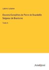 Oeuvres Complètes de Pierre de Bourdeille Seigneur de Brantome