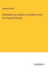 Dictionnaire des doublets ou doubles formes de la langue Française