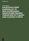 Kaufmann oder Kameralist in den werbenden Gemeindebetrieben vorab der Mittleren und kleinen Städte