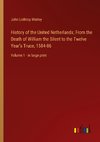 History of the United Netherlands; From the Death of William the Silent to the Twelve Year's Truce, 1584-86