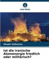 Ist die iranische Atomenergie friedlich oder militärisch?