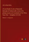 Life and Death of John of Barneveld, Advocate of Holland; with a view of the primary causes and movements of the Thirty Years' War ¿ Complete (1614-23)