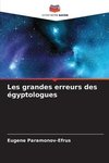 Les grandes erreurs des égyptologues