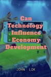 Can Technology  Influence Economy Development