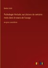 Pathologie Verbale; ou Lésions de certains mots dans le cours de l'usage