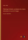 Pathologie Verbale; ou Lésions de certains mots dans le cours de l'usage