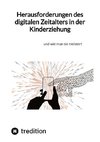 Herausforderungen des digitalen Zeitalters in der Kinderziehung