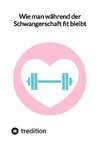 Wie man während der Schwangerschaft fit bleibt