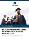 ERFOLGREICH IM LEBEN SEIN MIT ODER OHNE ABSCHLUSS