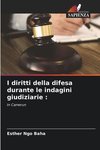 I diritti della difesa durante le indagini giudiziarie :