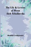 The Life & Letters of Peter Ilich Tchaikovsky